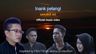 Sesakit ini - Inank Pelangi || Official music video || collaborated by @akeloyproduction5491