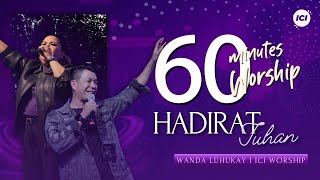 LIVE 60 MINUTES WORSHIP - HADIRAT TUHAN feat Wanda Luhukay & ICI Worship