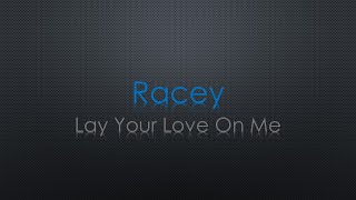 Racey Lay Your Love On Me Lyrics