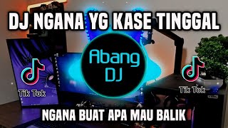 DJ KAMU YANG KASIH TINGGAL | NGANA KASE TINGGAL REMIX VIRAL TIKTOK FULL BASS TERBARU 2024