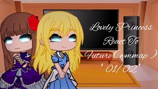 Lovely Princess react to Future • Wmmap • Lucathy ’ Claudia • Description • [ 01/02 ] •