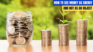 How to see money as energy and