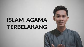 ISLAM AGAMA TERBELAKANG? (Kajian Spiritual, Intekektual dan Sosial)