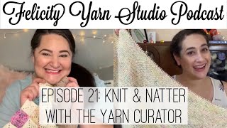 Felicity Yarn Studio Podcast Episode 21: Knit & Natter with The Yarn Curator