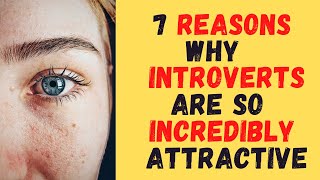 7 Things That Make Introverts Incredibly Attractive