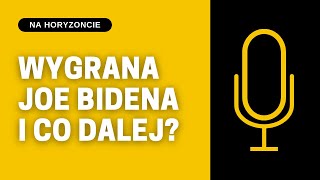 Na Horyzoncie 1#Wygrana Joe Bidena - i co dalej? [PODCAST]