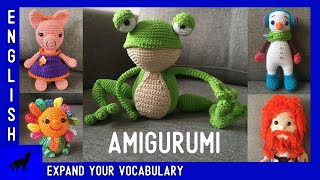 AMIGURUMI | EXPAND your ENGLISH VOCABULARY