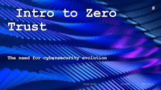 IEEE Next G Summit Track Talk (Introduction to Zero Trust) by Alana Scott, Ericsson