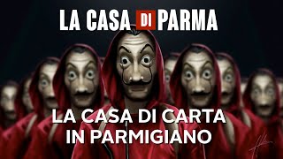 La Casa di Parma - La Casa di Carta in dialetto parmigiano