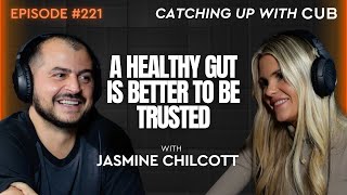 #221 Jasmine Chilcott - A Healthy Gut is Better to be Trusted