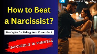 How to Beat a Narcissist? | Strategies for Taking Your Power Back