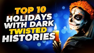 10 Holidays With Dark Twisted Histories