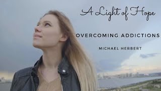 A Light of Hope| The way to overcome Addictions| Michael Herbert