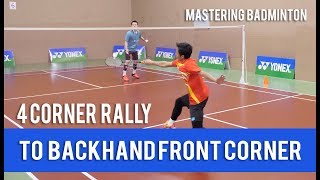 Mastering Badminton : 4 Corner Rally - To Backhand Front Corner