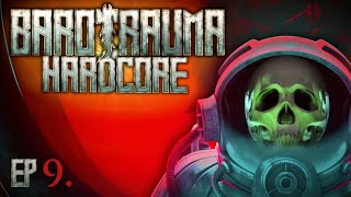 Barotrauma Hardcore Ep. 9 | When it Rains it Pours