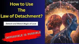 How to Use the Law of Detachment | magic of detachment | art of detachment in Love & Relationships