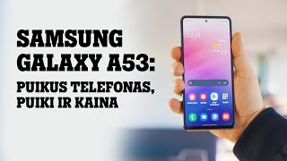 Samsung Galaxy A53: puikus telefonas, puiki ir kaina