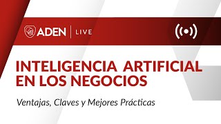 WEBINAR | Inteligencia Artificial en los negocios: ventajas, claves y mejores prácticas.