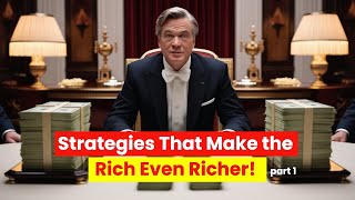 15 Proven Strategies That Make the Rich Even Richer!