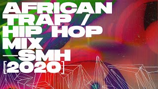 African Trap / Hip Hop Mix [2020] — SMH — STRAFFITTI, Maison2500, Zilla Oaks, PsychoYP, GCL3F, Rema