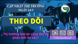 14/3- THEO DÕI | Thị trường test lại vùng đáy đã phản ánh tin xấu?