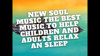 أفضل موسيقى لمساعدة الأطفال new soul music The best music to help children and adults relax an sleep