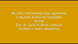 Doc.dr.Gaila Kirdienė. Muzikos instrumentai kaip regioninės ir tautinės kultūrinės tapatybės ženklai