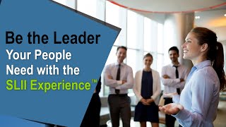 Be the Leader Your People Need with the SLII Experience™