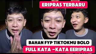 ERIPRAS TERBARU , BAHAN FYP TIKTOK FULL KATA KATA KANG ERIPRAS BOLO