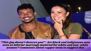 "This guy doesn't deserve you!": Are black and indigenous men seen as inferior marriage material?