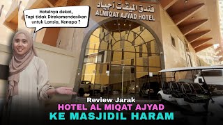 Review Jarak Hotel Al Miqat Ajyad ke Masjidil Haram | Tidak Direkomendasikan Untuk Lansia, Kenapa ?