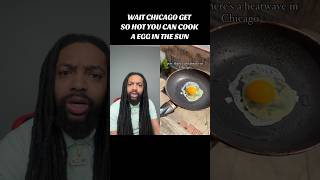 Wait Chicago get so hot you can cook a egg in the sun #youtubeshorts #shorts