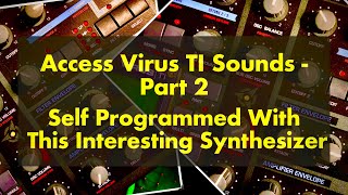 Access Virus TI Sounds - Part 2 - Self Programmed Sounds