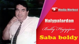 Bally Hajyyew - Saba boldy (Halk aydymy janly ses)