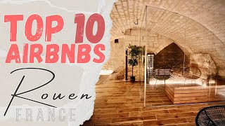 10 AMAZING AirBNB Stays in Rouen, France! MUST SEE!