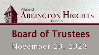 November 20, 2023  -   Board of Trustees Meeting - Village of Arlington Heights, IL