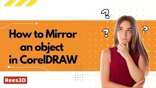 How to Mirror an object in CorelDRAW | Rees3D.com