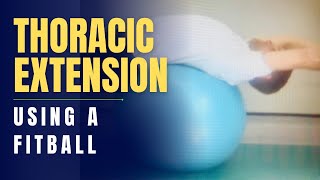 Thoracic Extension Using a Swiss or Fitball or Foam Roller