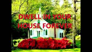 Dwell in your house forever