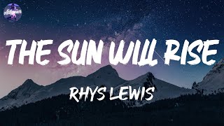 Rhys Lewis - The Sun Will Rise (Lyrics)