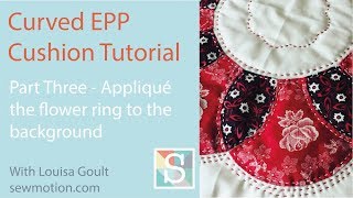 Curved English Paper-Piecing Cushion Tutorial - Part 3 - the Appliqué