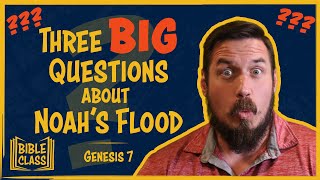 Three BIG Questions about Noah's Flood // Genesis 7