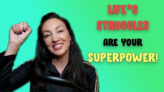 How to make lifes struggles your superpower