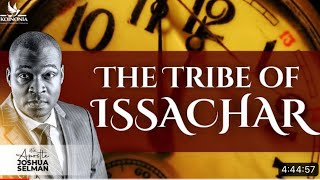 THE TRIBE OF ISSACHAR WITH APOSTLE JOSHUA SELMAN 05||03||2023