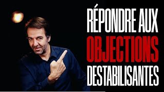 #2. Comment répondre aux objections dures et déstabilisantes ?