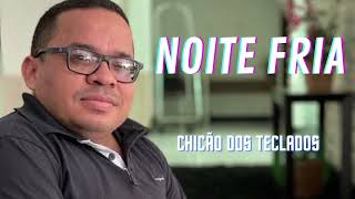 CHICÃO DOS TECLADOS - NOITE FRIA