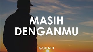 Goliath - Masih Denganmu 🎵 [ Lyrics HD ]