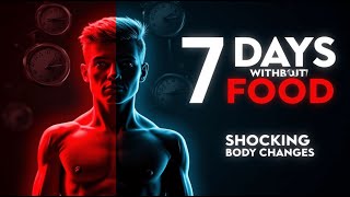 What Happens to Your Body WITHOUT Food for 7 Days?