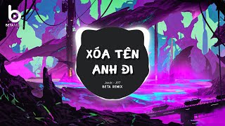 Xóa Tên Anh Đi (Beta Remix) - JACK - J97 | Nhạc Trẻ Remix 2023 Hay Nhất Hiện Nay