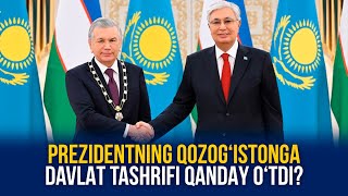 Prezidentning Qozogʻistonga davlat tashrifi qanday oʻtdi?